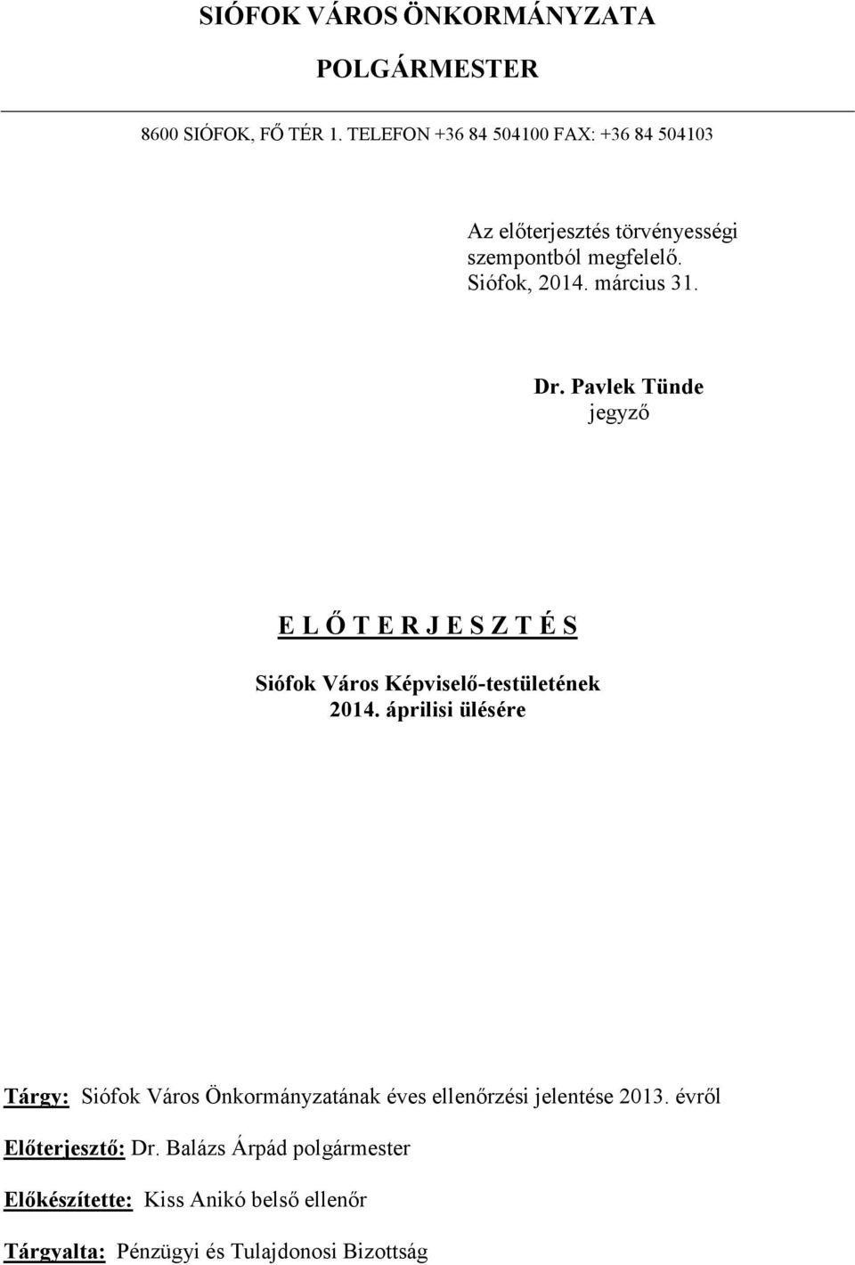 Pavlek Tünde jegyző E L Ő T E R J E S Z T É S Siófok Város Képviselő-testületének 2014.