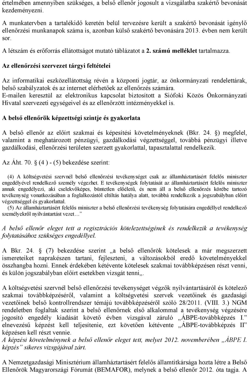 A létszám és erőforrás ellátottságot mutató táblázatot a 2. számú melléklet tartalmazza.