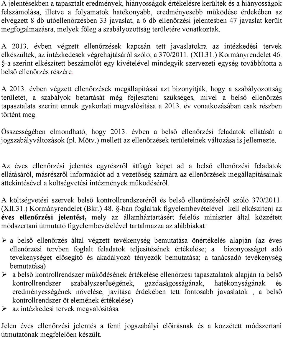 évben végzett ellenőrzések kapcsán tett javaslatokra az intézkedési tervek elkészültek, az végrehajtásáról szóló, a 370/2011. (XII.31.) Kormányrendelet 46.