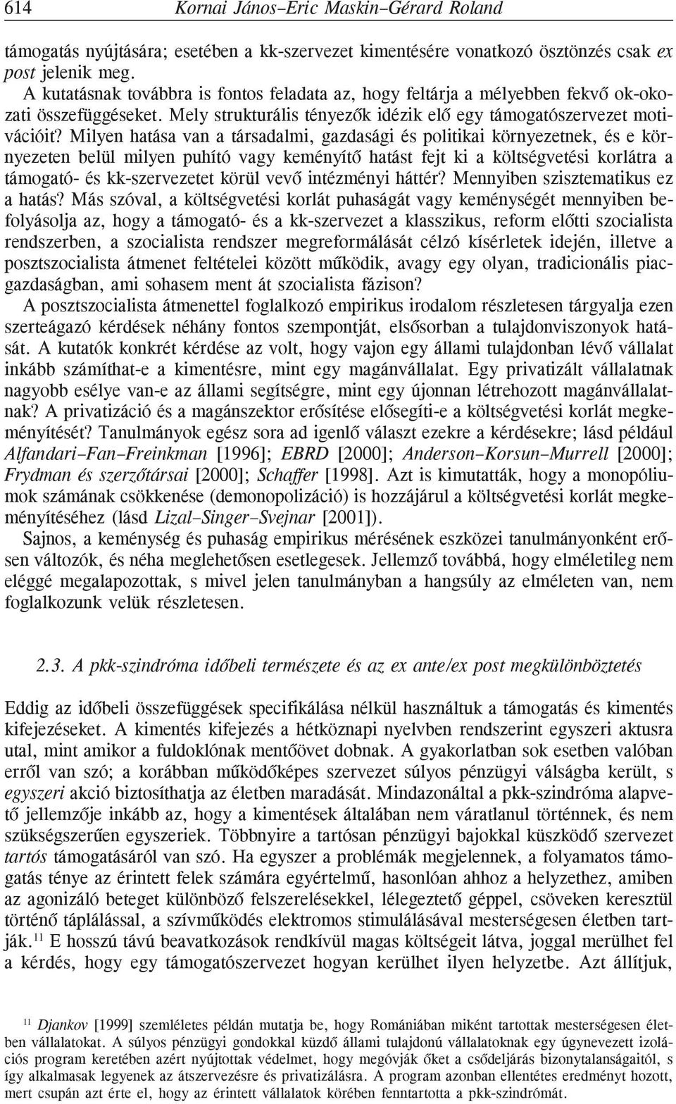 Milyen hatása van a társadalmi, gazdasági és politikai környezetnek, és e környezeten belül milyen puhító vagy keményítõ hatást fejt ki a költségvetési korlátra a támogató- és kk-szervezetet körül