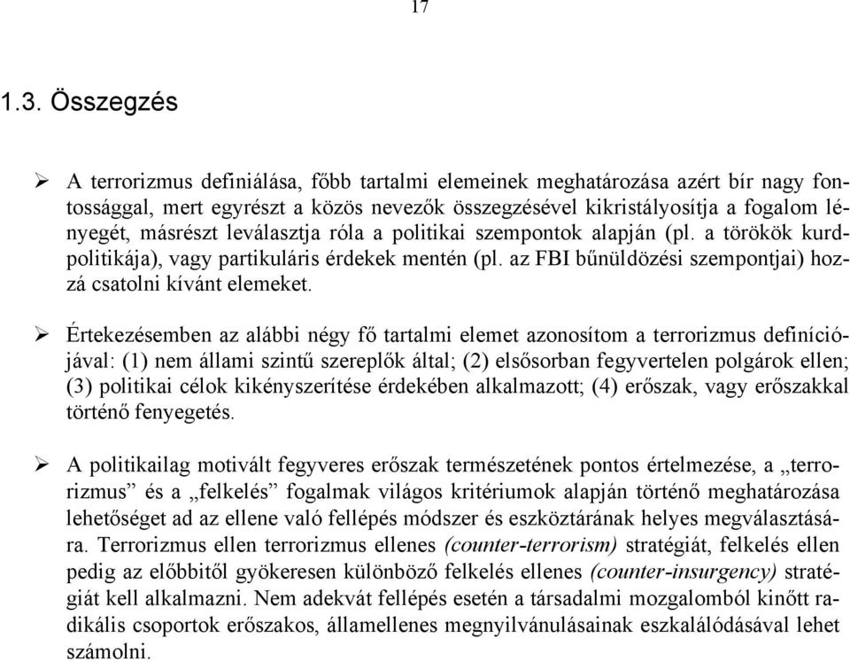 leválasztja róla a politikai szempontok alapján (pl. a törökök kurdpolitikája), vagy partikuláris érdekek mentén (pl. az FBI bűnüldözési szempontjai) hozzá csatolni kívánt elemeket.