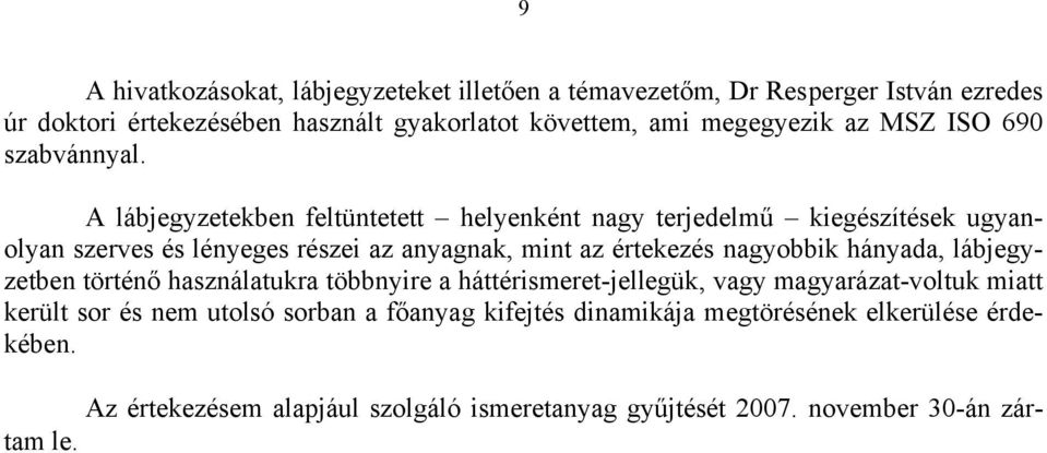 A lábjegyzetekben feltüntetett helyenként nagy terjedelmű kiegészítések ugyanolyan szerves és lényeges részei az anyagnak, mint az értekezés nagyobbik