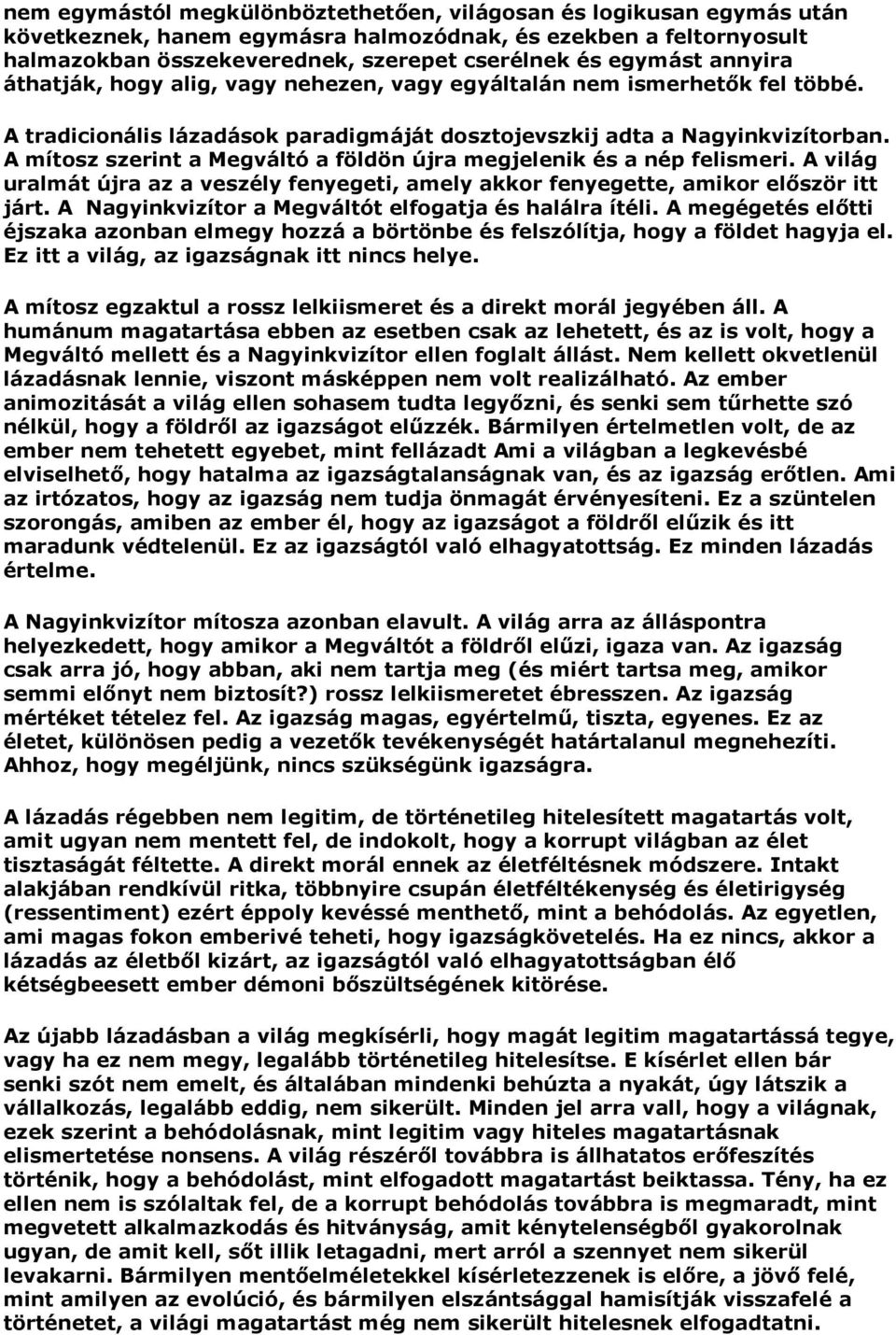 A mítosz szerint a Megváltó a földön újra megjelenik és a nép felismeri. A világ uralmát újra az a veszély fenyegeti, amely akkor fenyegette, amikor először itt járt.