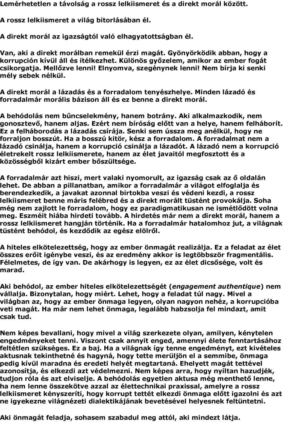 Elnyomva, szegénynek lenni! Nem bírja ki senki mély sebek nélkül. A direkt morál a lázadás és a forradalom tenyészhelye. Minden lázadó és forradalmár morális bázison áll és ez benne a direkt morál.