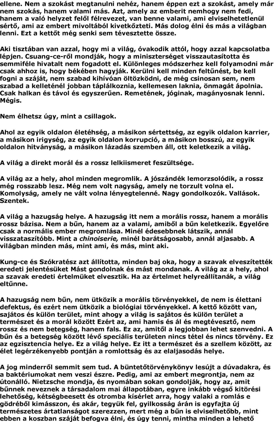 Más dolog élni és más a világban lenni. Ezt a kettőt még senki sem tévesztette össze. Aki tisztában van azzal, hogy mi a világ, óvakodik attól, hogy azzal kapcsolatba lépjen.