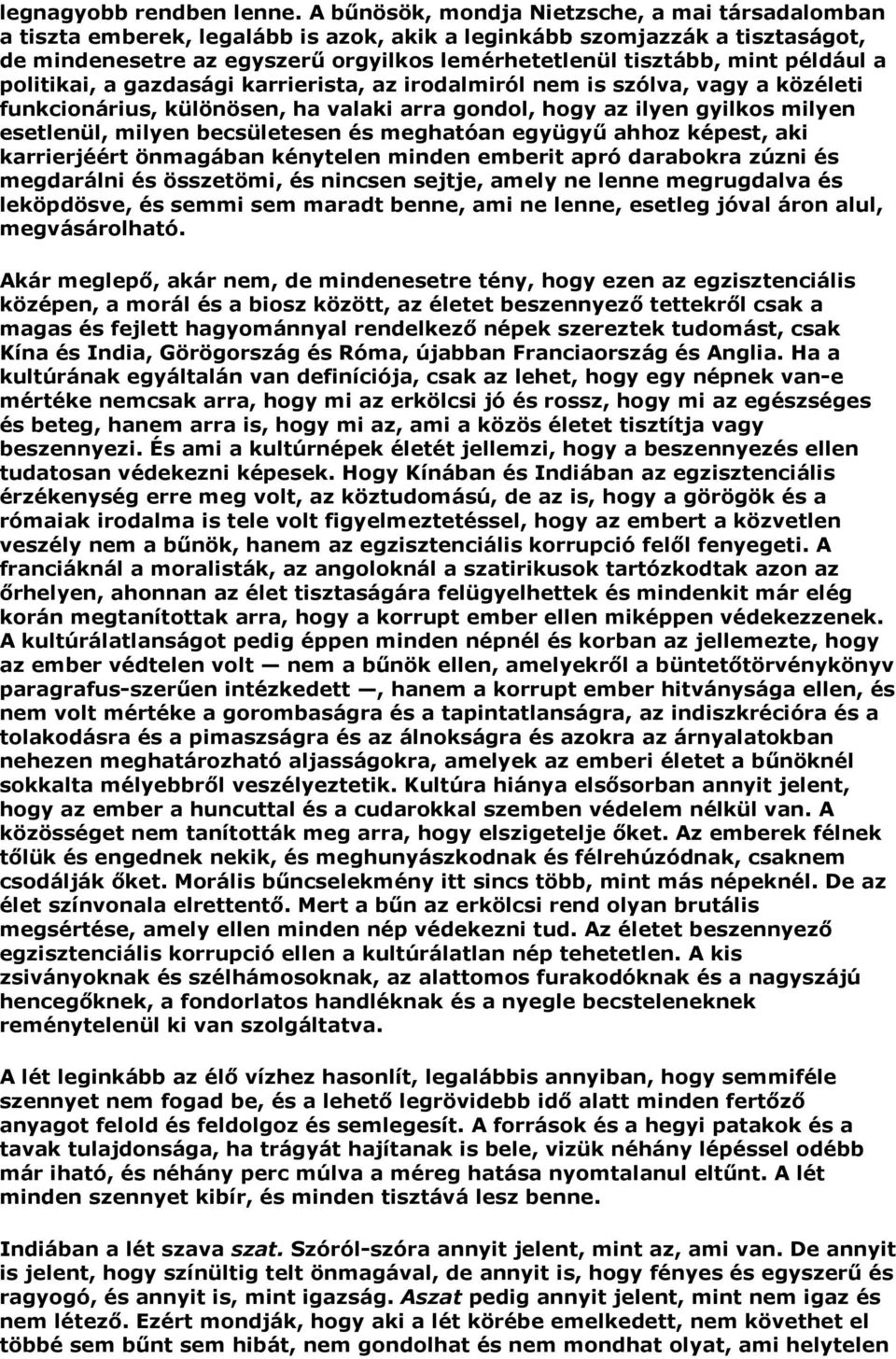 például a politikai, a gazdasági karrierista, az irodalmiról nem is szólva, vagy a közéleti funkcionárius, különösen, ha valaki arra gondol, hogy az ilyen gyilkos milyen esetlenül, milyen