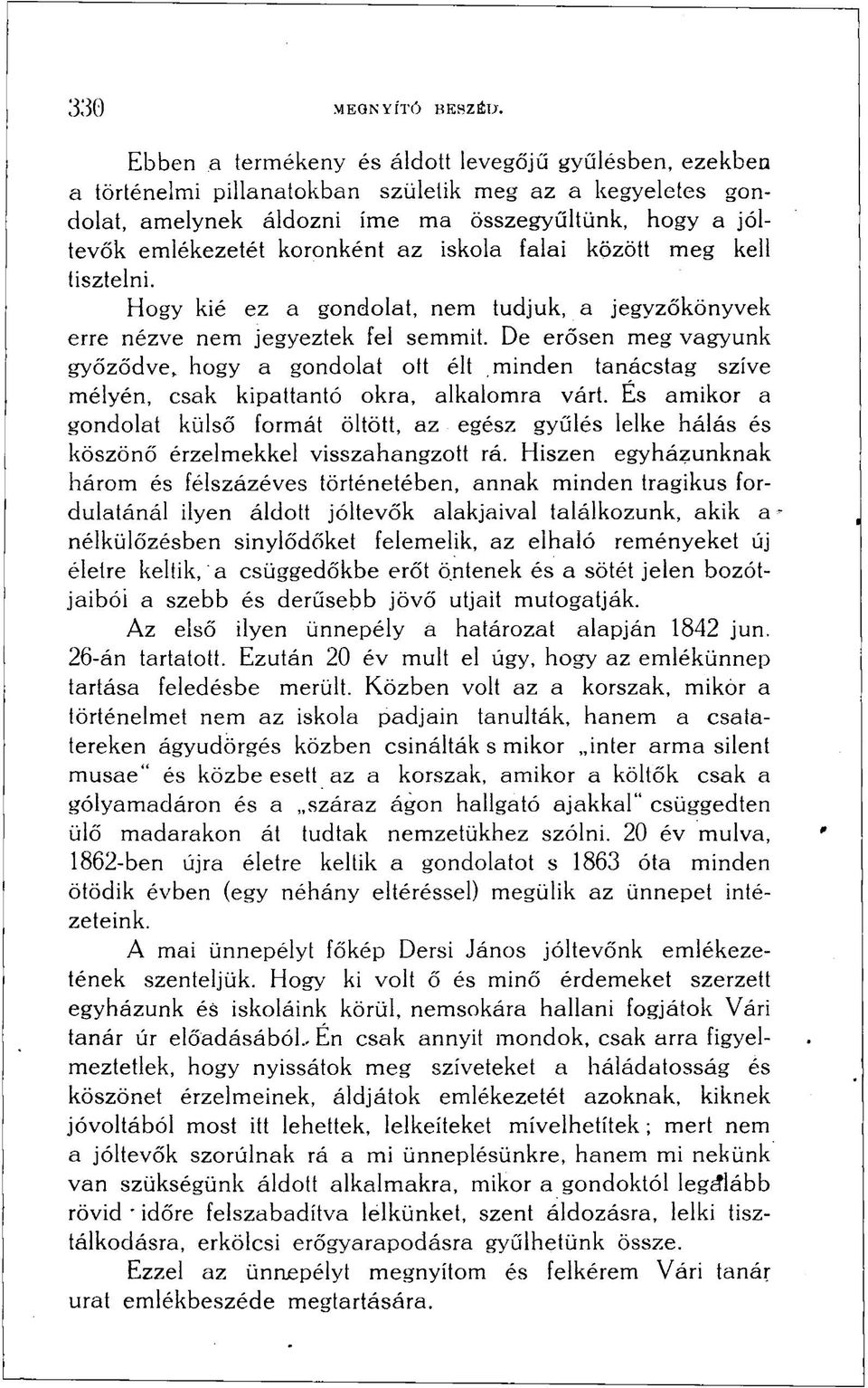 az iskola falai között meg kell tisztelni. Hogy kié ez a gondolat, nem tudjuk, a jegyzőkönyvek erre nézve nem jegyeztek fel semmit.