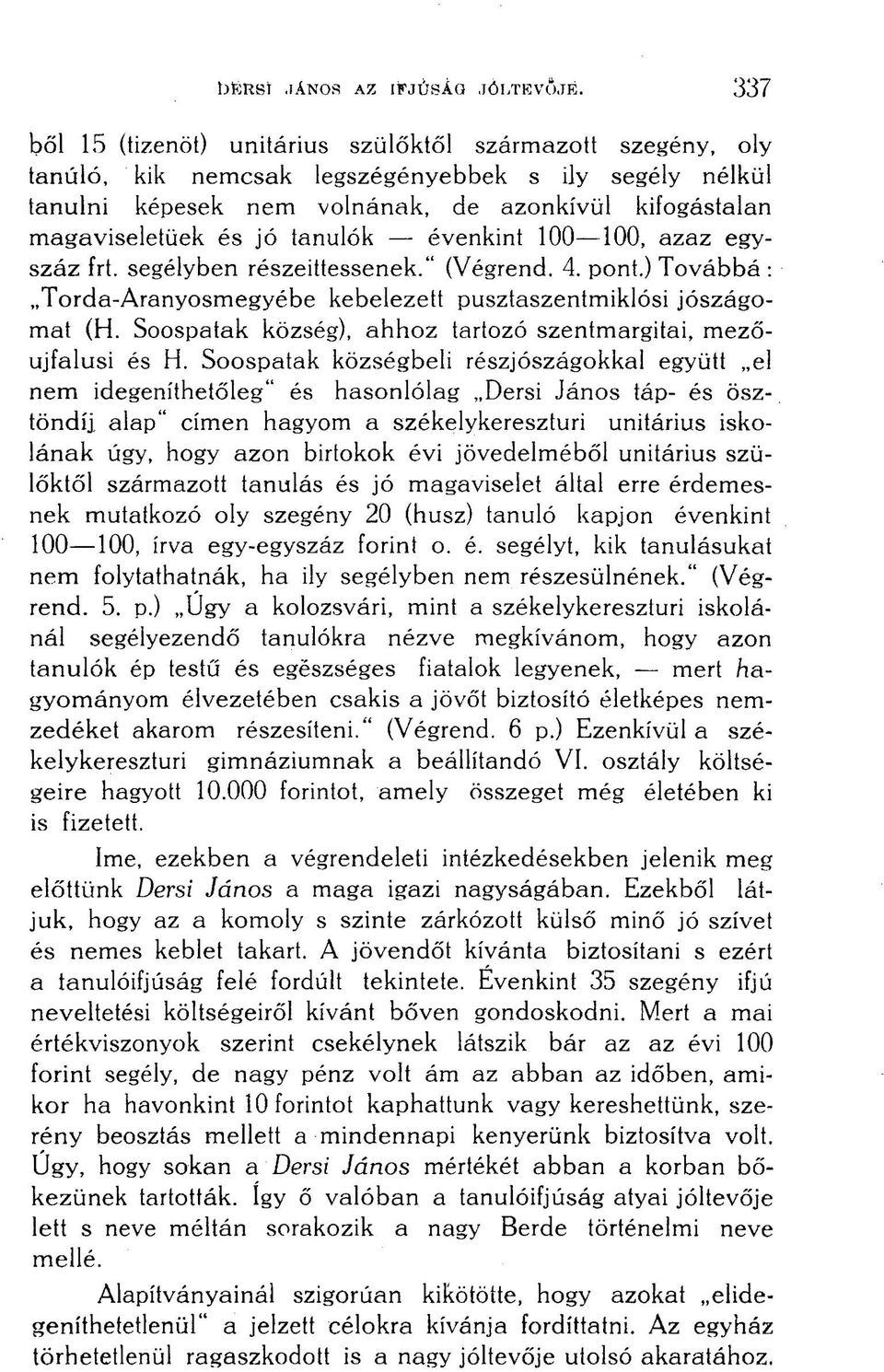 tanulók évenkint 100 100, azaz egyszáz frt. segélyben részeittessenek." (Végrend. 4. pont.) Továbbá : Torda-Aranyosmegyébe kebelezett pusztaszentmiklósi jószágomat (H.