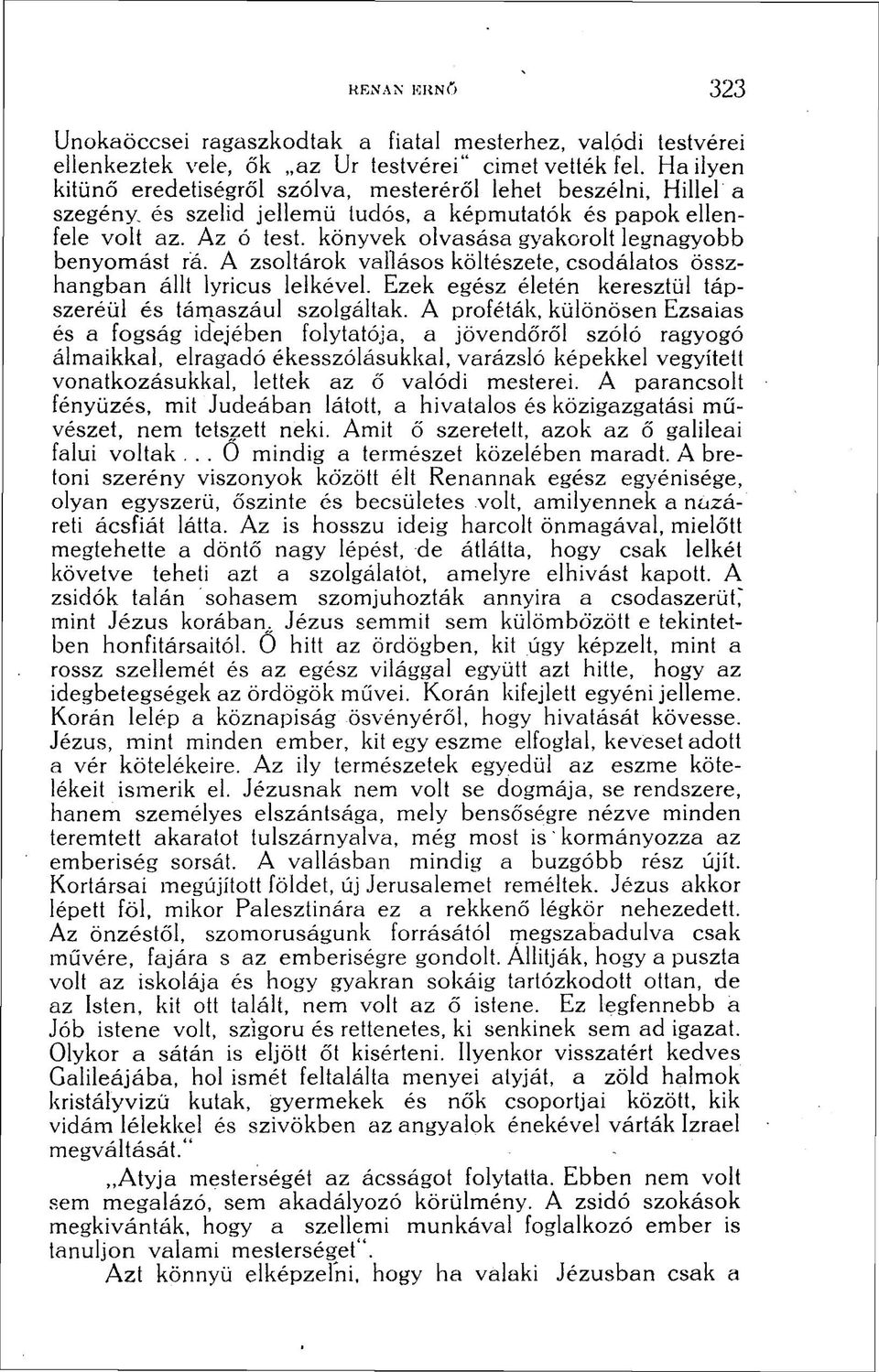 könyvek olvasása gyakorolt legnagyobb benyomást rá. A zsoltárok vallásos költészete, csodálatos összhangban állt lyricus lelkével. Ezek egész életén keresztül tápszeréül és támaszául szolgáltak.