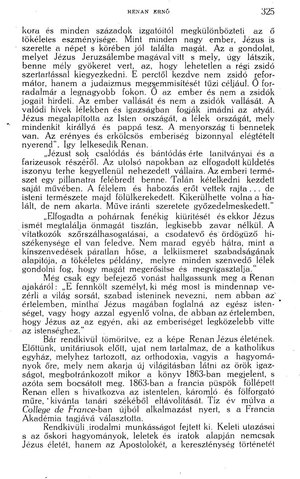 E perctől kezdve nem zsidó reformátor, hanem a judaizmus megsemmisítését tűzi céljául. 0 forradalmár a legnagyobb fokon. 0 az ember és nem a zsidók jogait hirdeti.