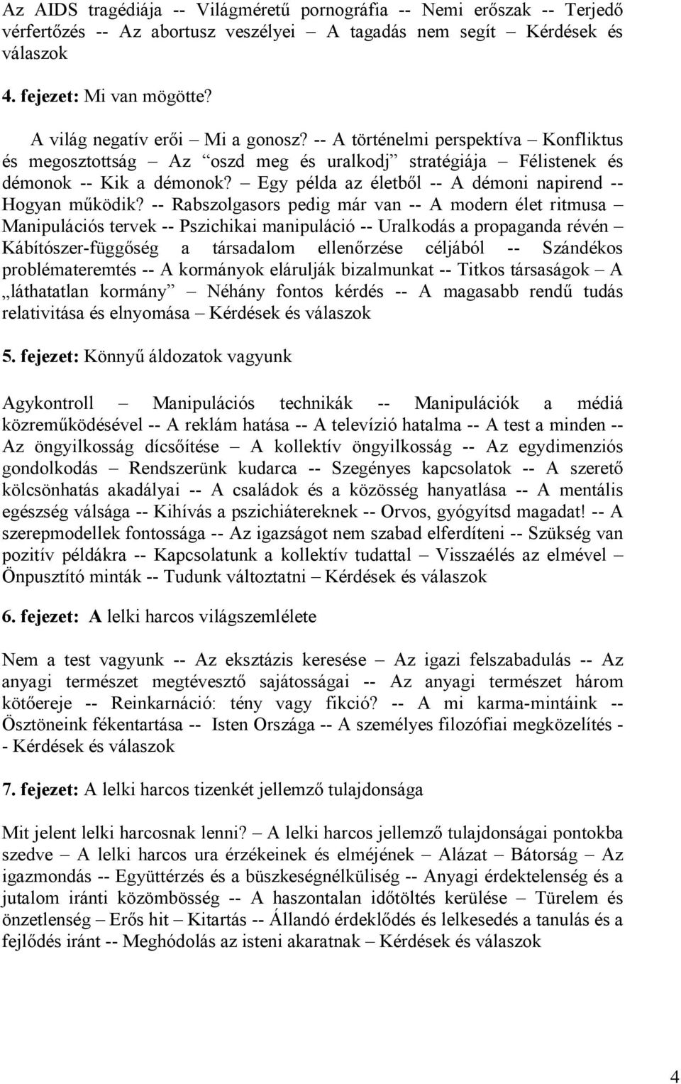 Egy példa az életbıl -- A démoni napirend -- Hogyan mőködik?