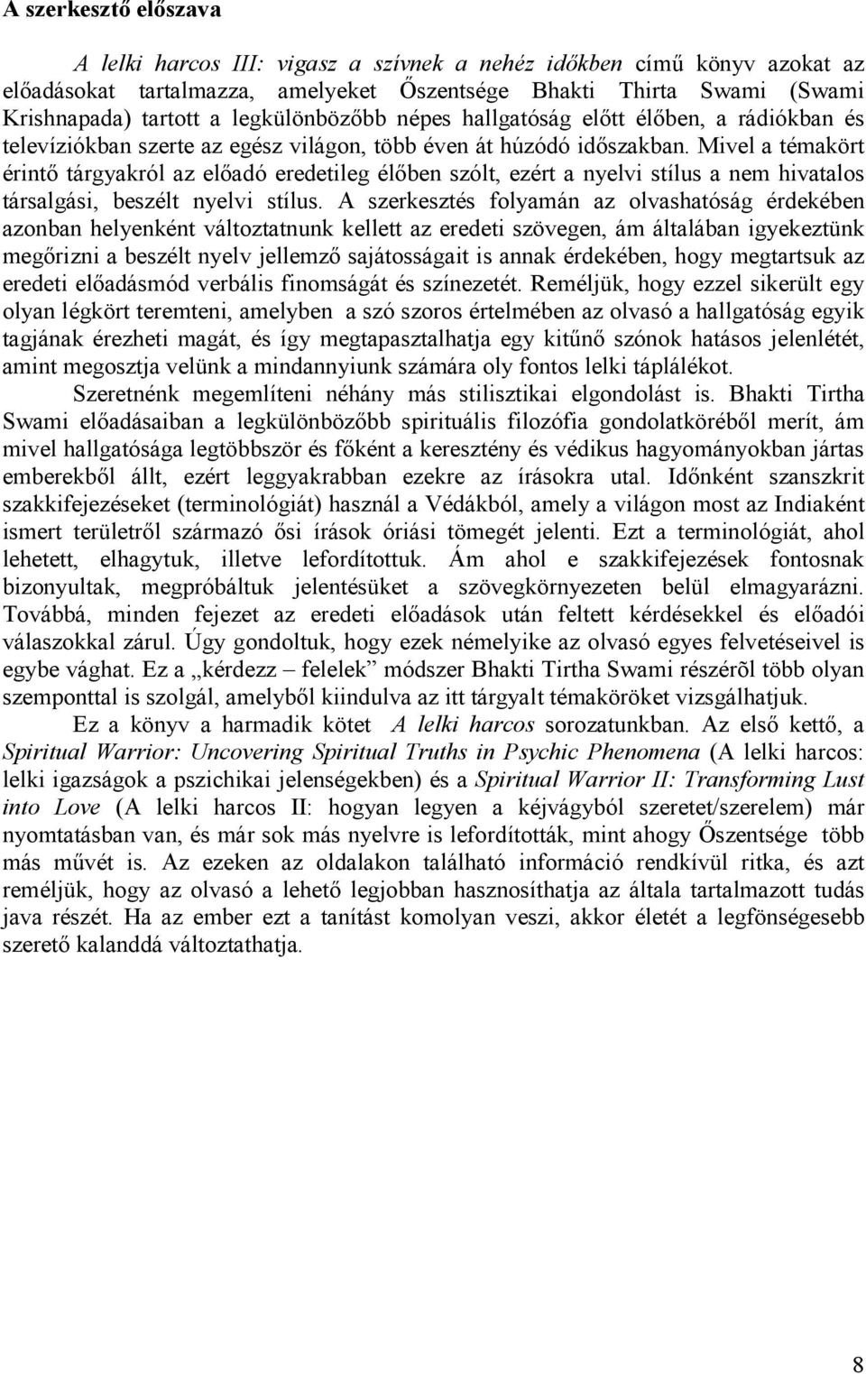 Mivel a témakört érintı tárgyakról az elıadó eredetileg élıben szólt, ezért a nyelvi stílus a nem hivatalos társalgási, beszélt nyelvi stílus.