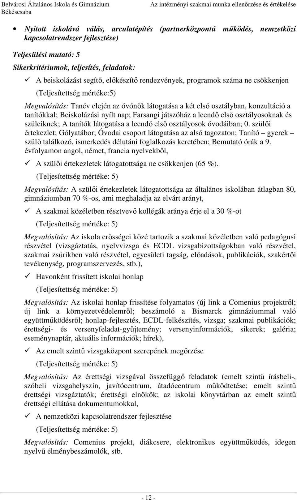 nap; Farsangi játszóház a leendő első osztályosoknak és szüleiknek; A tanítók látogatása a leendő első osztályosok óvodáiban; 0.