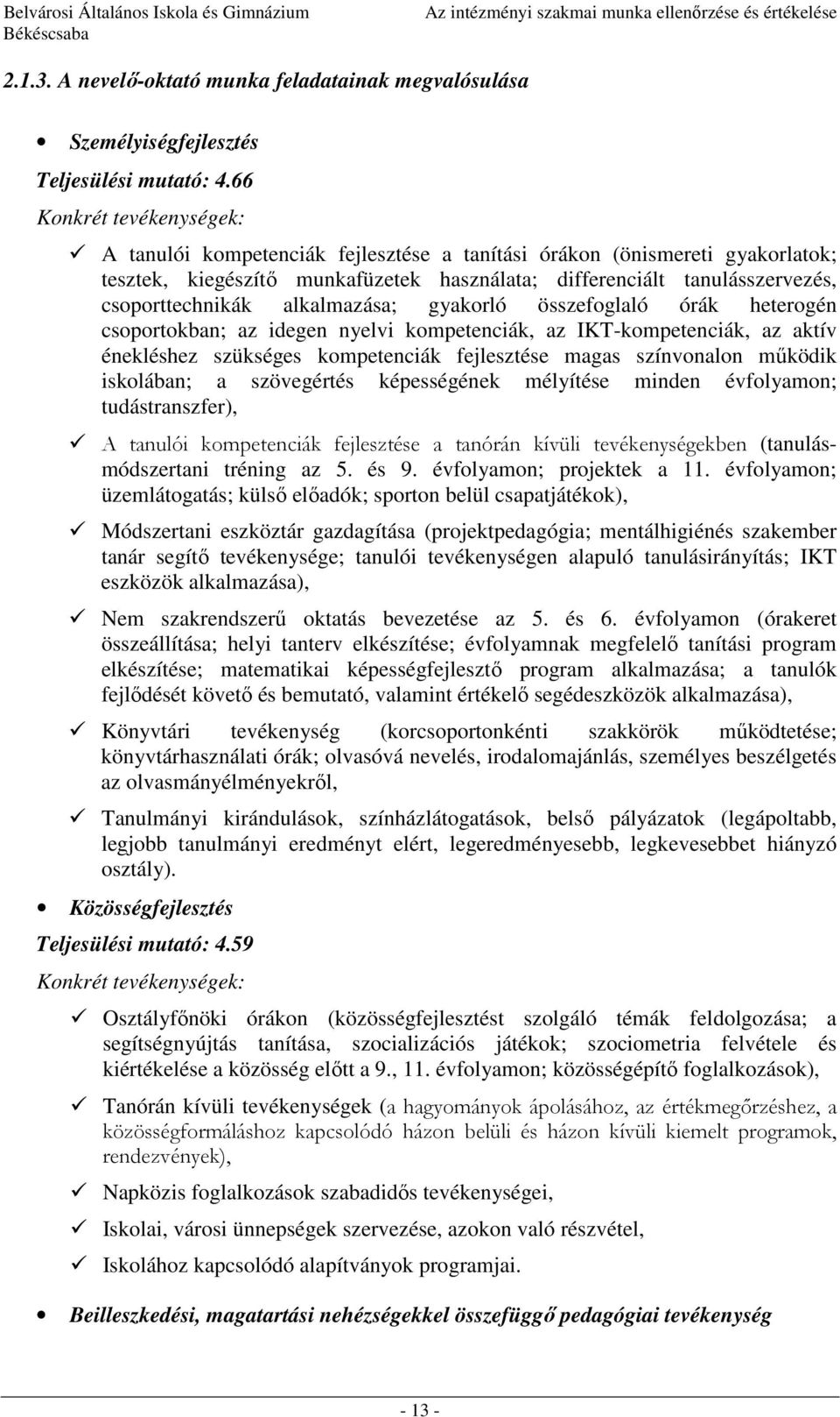 összefoglaló órák heterogén csoportokban; az idegen nyelvi kompetenciák, az IKT-kompetenciák, az aktív énekléshez szükséges kompetenciák fejlesztése magas színvonalon működik iskolában; a szövegértés