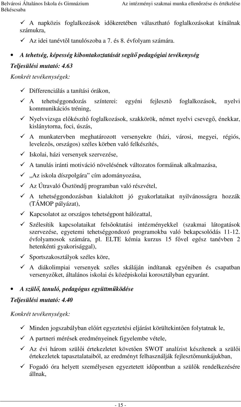 63 Differenciálás a tanítási órákon, A tehetséggondozás színterei: egyéni fejlesztő foglalkozások, nyelvi kommunikációs tréning, Nyelvvizsga előkészítő foglalkozások, szakkörök, német nyelvi csevegő,