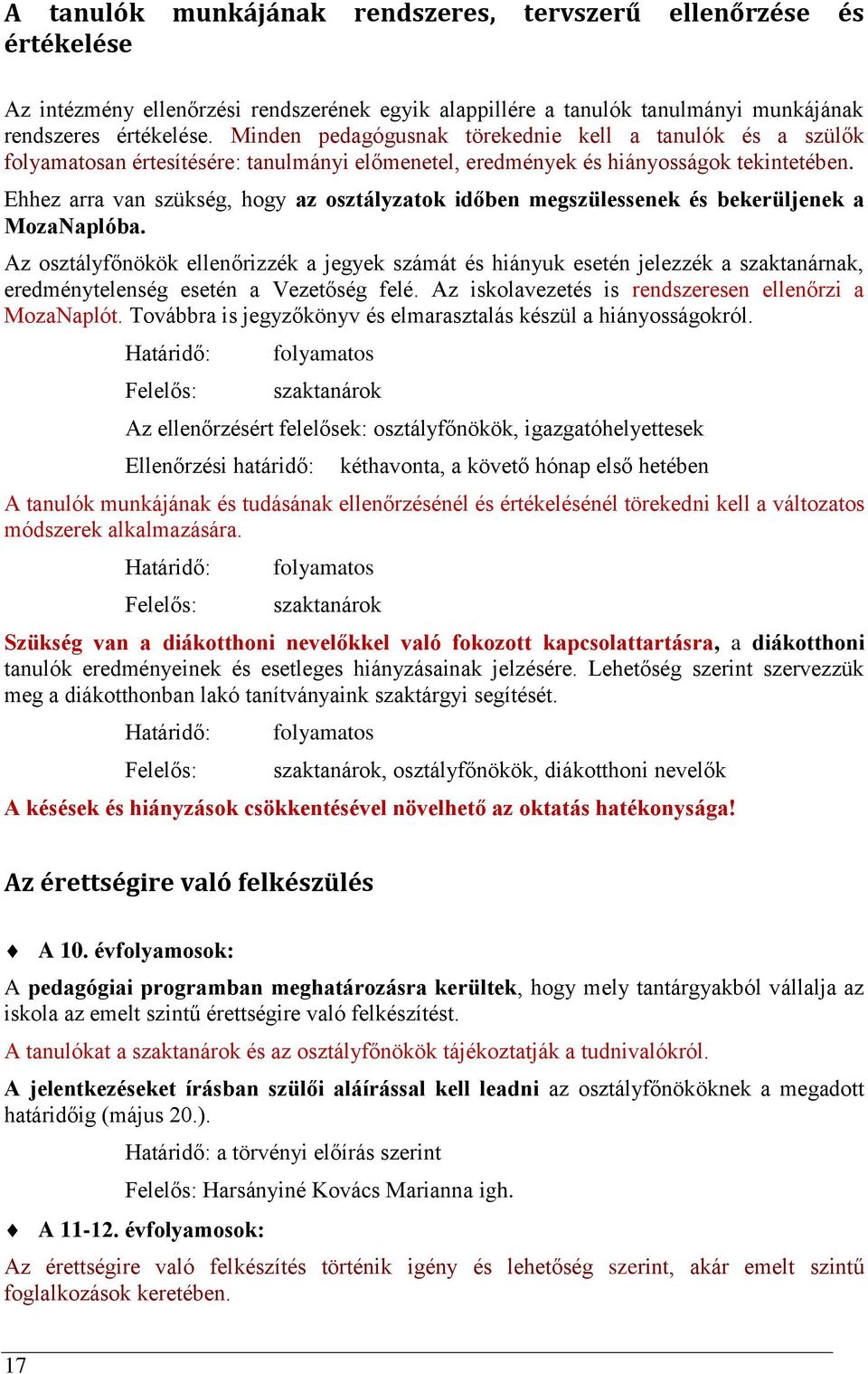 Ehhez arra van szükség, hogy az osztályzatok időben megszülessenek és bekerüljenek a MozaNaplóba.