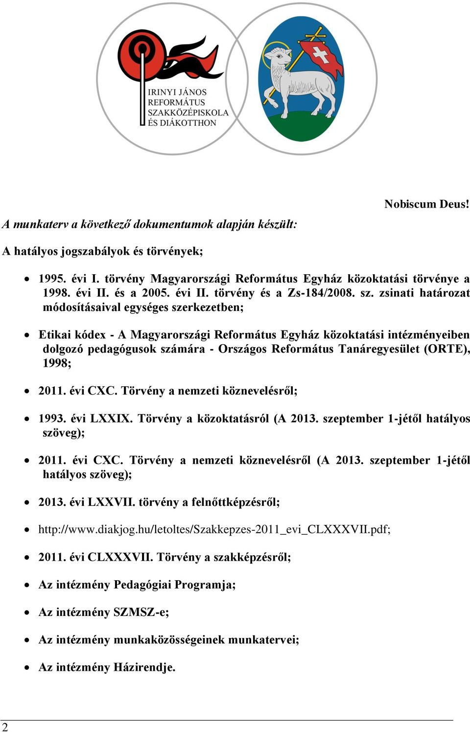 zsinati határozat módosításaival egységes szerkezetben; Etikai kódex - A Magyarországi Református Egyház közoktatási intézményeiben dolgozó pedagógusok számára - Országos Református Tanáregyesület