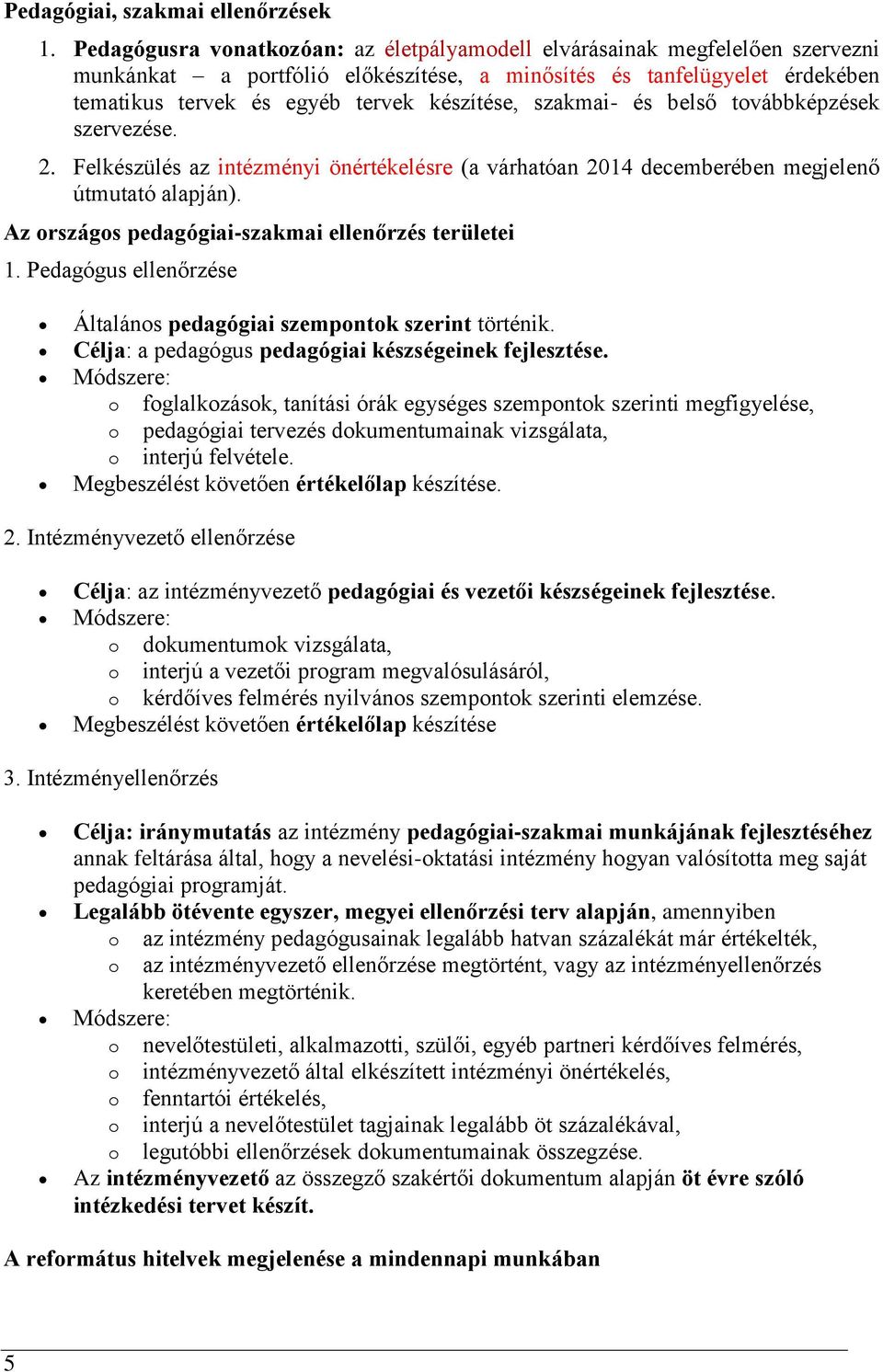 szakmai- és belső továbbképzések szervezése. 2. Felkészülés az intézményi önértékelésre (a várhatóan 2014 decemberében megjelenő útmutató alapján).