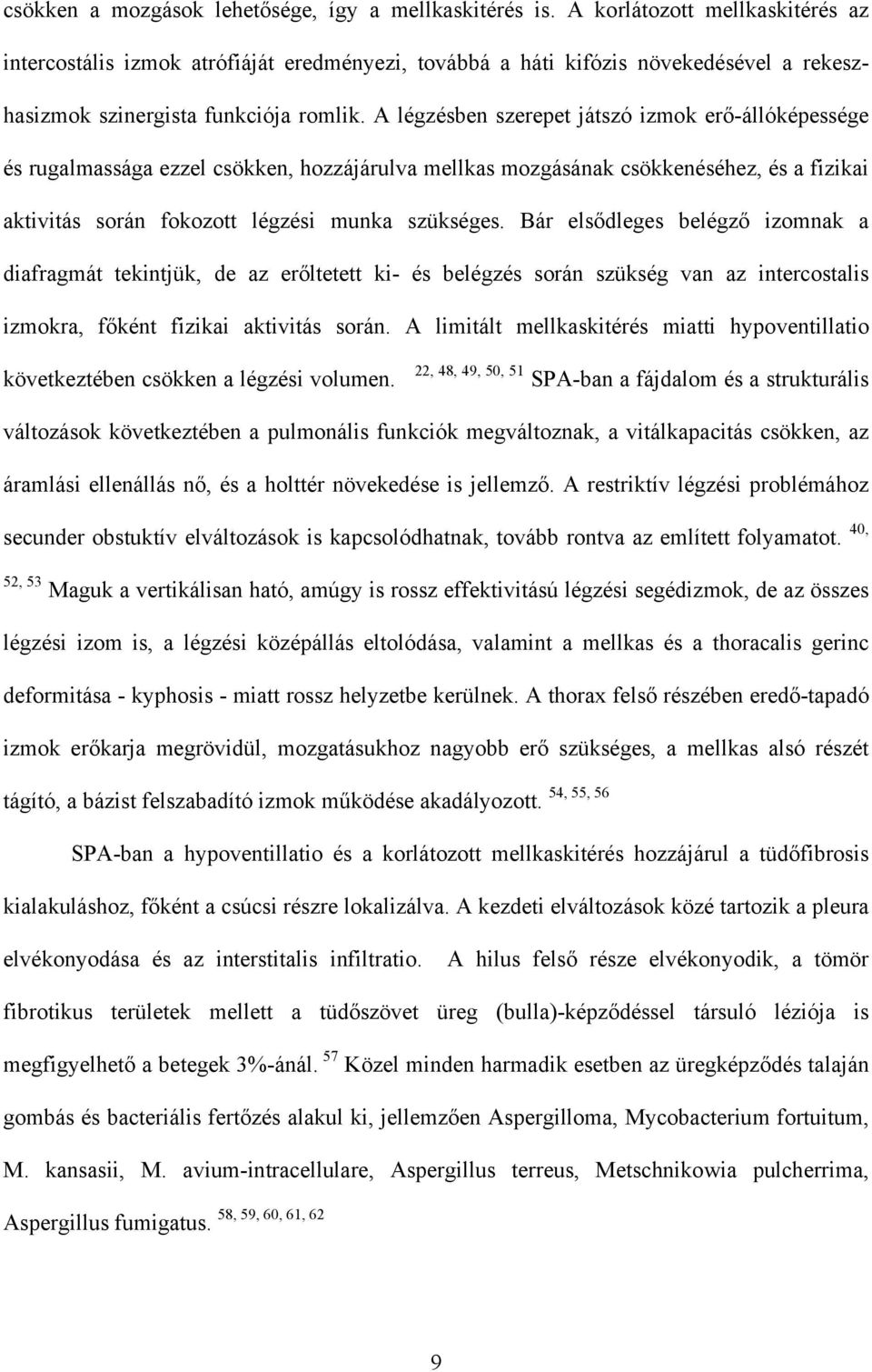 A légzésben szerepet játszó izmok erő-állóképessége és rugalmassága ezzel csökken, hozzájárulva mellkas mozgásának csökkenéséhez, és a fizikai aktivitás során fokozott légzési munka szükséges.