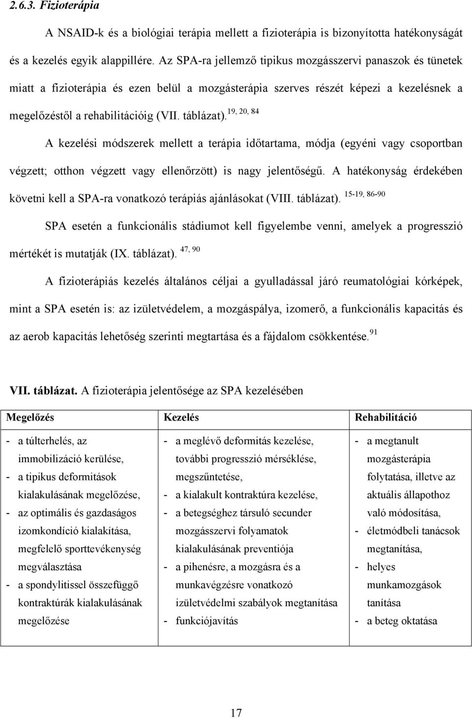 táblázat). A kezelési módszerek mellett a terápia időtartama, módja (egyéni vagy csoportban végzett; otthon végzett vagy ellenőrzött) is nagy jelentőségű.