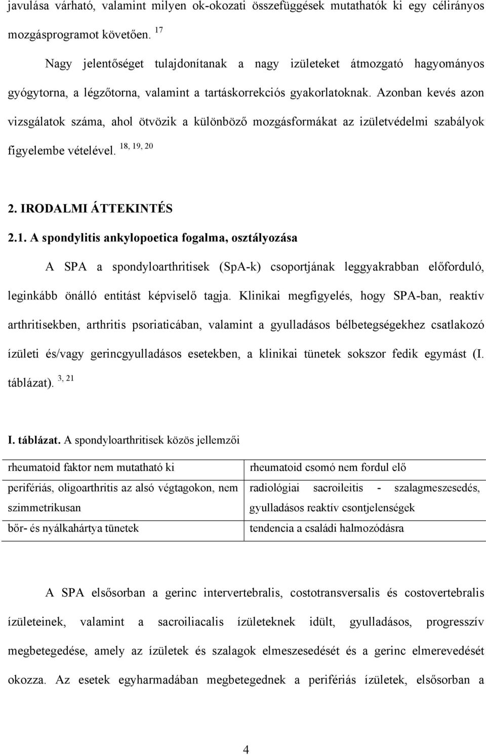 Azonban kevés azon vizsgálatok száma, ahol ötvözik a különböző mozgásformákat az izületvédelmi szabályok figyelembe vételével. 18