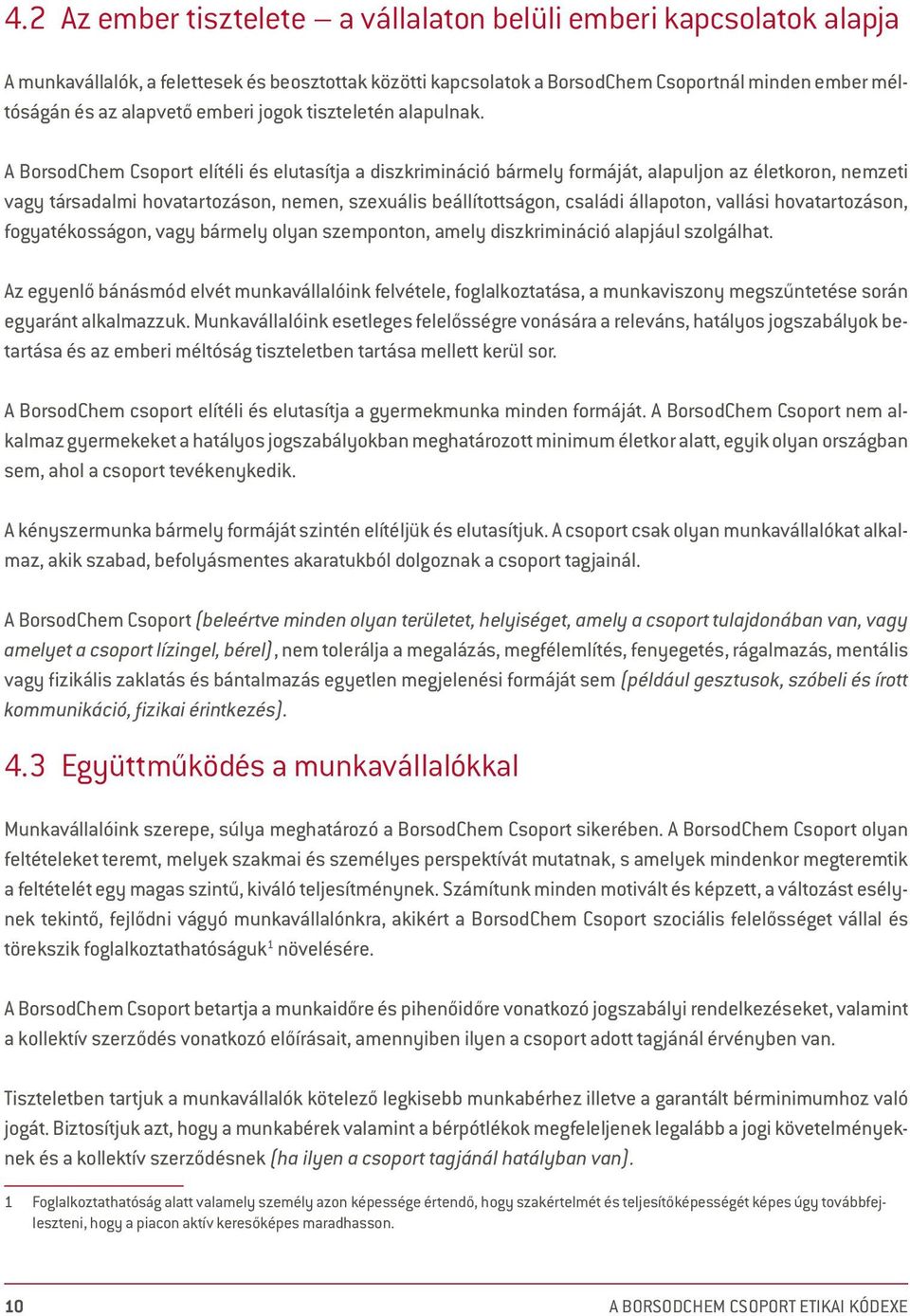 A BorsodChem Csoport elítéli és elutasítja a diszkrimináció bármely formáját, alapuljon az életkoron, nemzeti vagy társadalmi hovatartozáson, nemen, szexuális beállítottságon, családi állapoton,