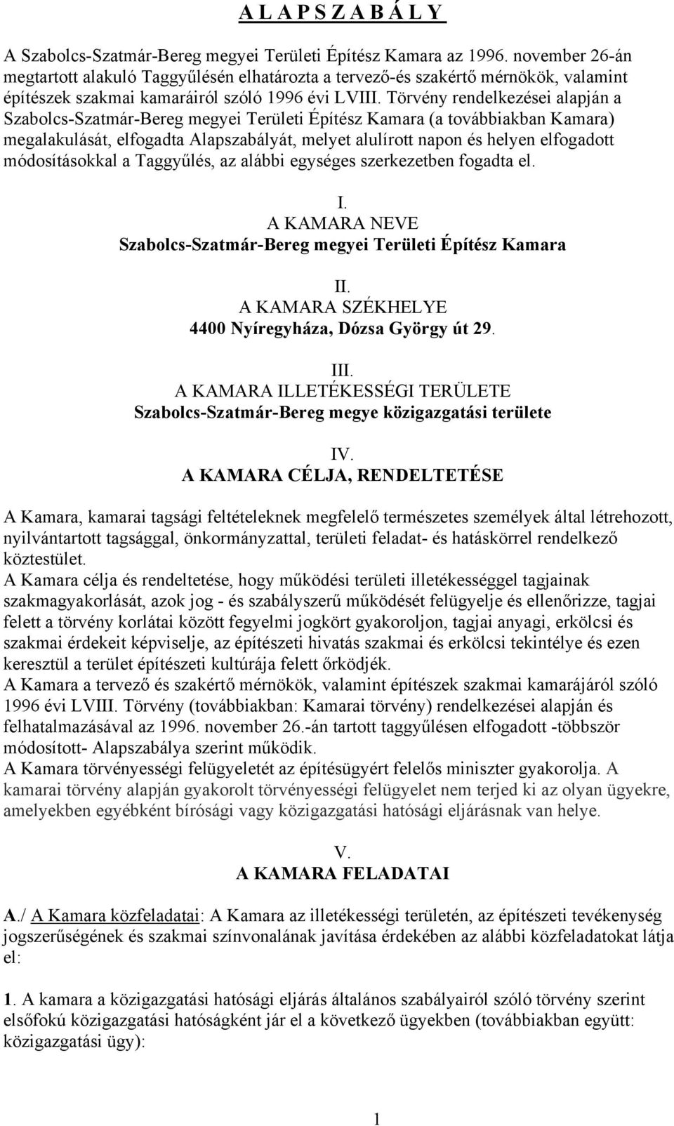 Törvény rendelkezései alapján a Szabolcs-Szatmár-Bereg megyei Területi Építész Kamara (a továbbiakban Kamara) megalakulását, elfogadta Alapszabályát, melyet alulírott napon és helyen elfogadott