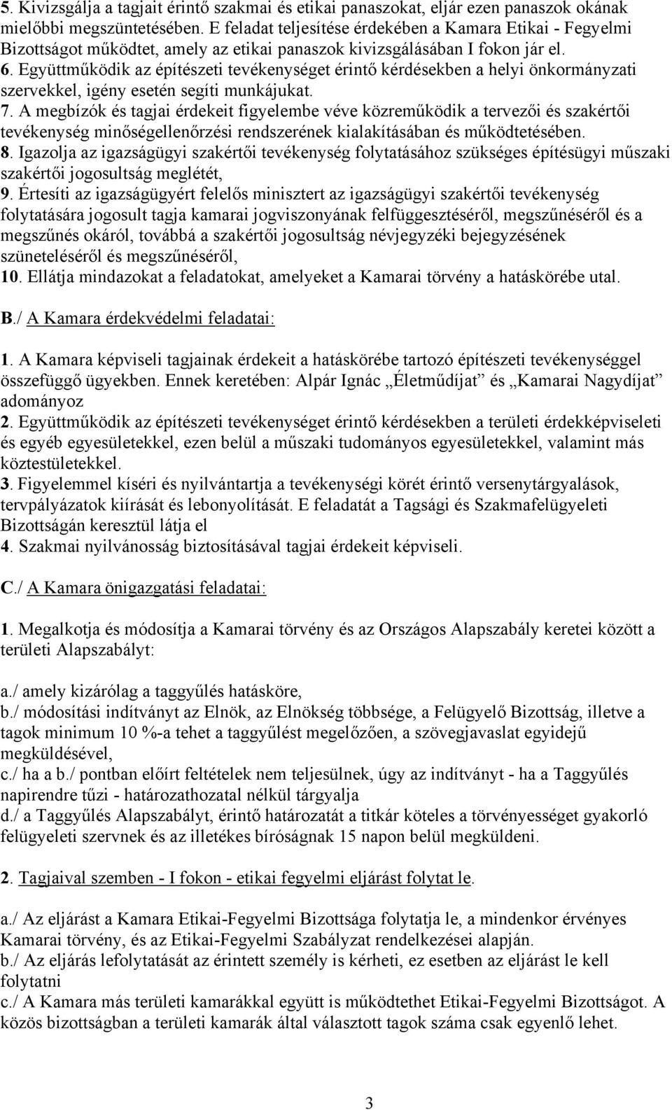 Együttműködik az építészeti tevékenységet érintő kérdésekben a helyi önkormányzati szervekkel, igény esetén segíti munkájukat. 7.