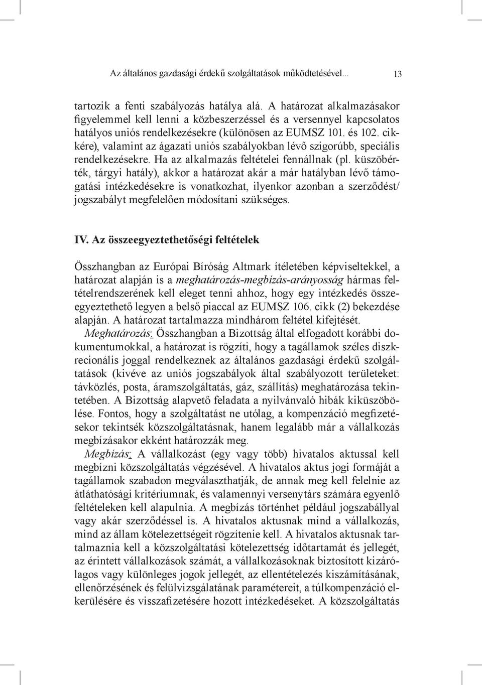 cikkére), valamint az ágazati uniós szabályokban lévő szigorúbb, speciális rendelkezésekre. Ha az alkalmazás feltételei fennállnak (pl.