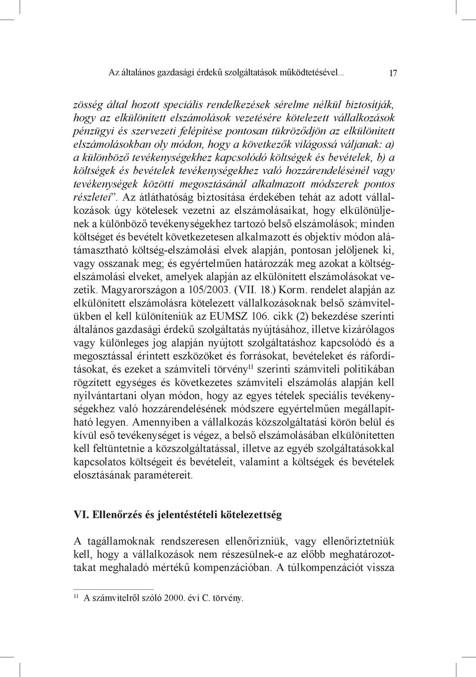 költségek és bevételek, b) a költségek és bevételek tevékenységekhez való hozzárendelésénél vagy tevékenységek közötti megosztásánál alkalmazott módszerek pontos részletei.