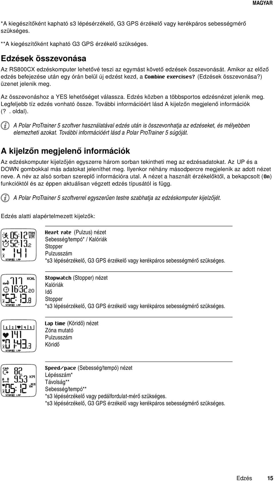 (Edzések összevonása?) üzenet jelenik meg. Az összevonáshoz a YES lehetőséget válassza. Edzés közben a többsportos edzésnézet jelenik meg. Legfeljebb tíz edzés vonható össze.