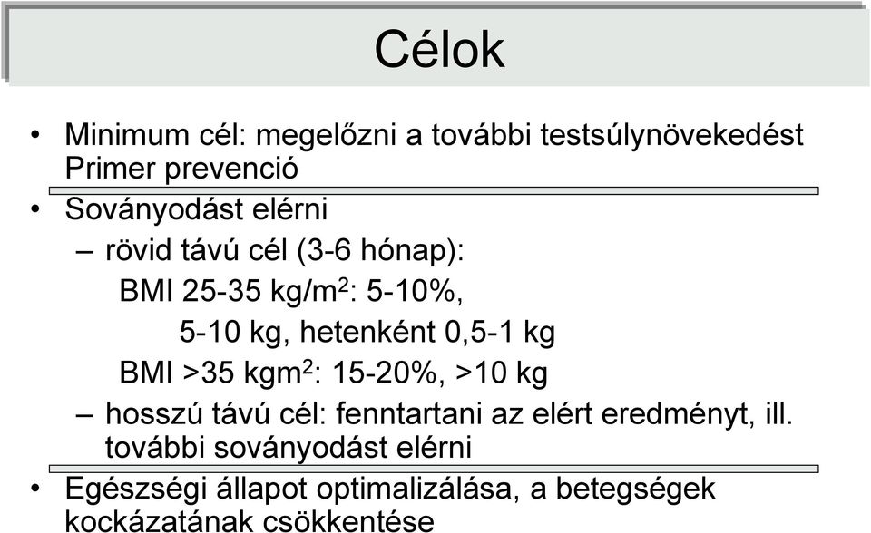 BMI >35 kgm 2 : 15-20%, >10 kg hosszú távú cél: fenntartani az elért eredményt, ill.