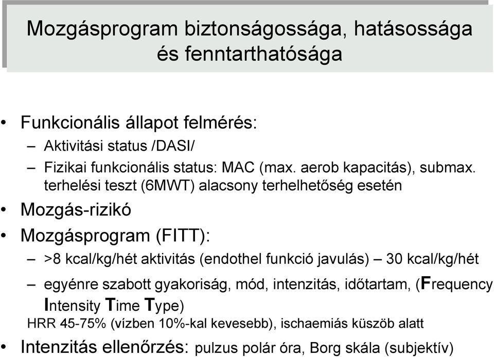 terhelési teszt (6MWT) alacsony terhelhetőség esetén Mozgás-rizikó Mozgásprogram (FITT): >8 kcal/kg/hét aktivitás (endothel funkció