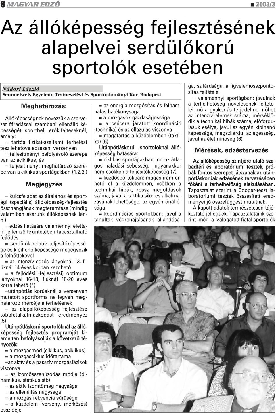 befolyásoló szerepe van az aciklikus, és = teljesítményt meghatározó szerepe van a ciklikus sportágakban (1.2.3.