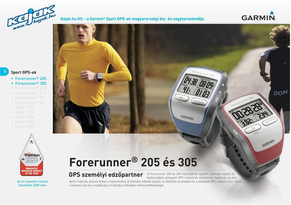 Forerunner 205 és 305 A Forerunner 205 és 305 készülékek egyben személyi edzôk és GPS személyi edzôpartner tájékozódást elôsegítô GPS mûszerek