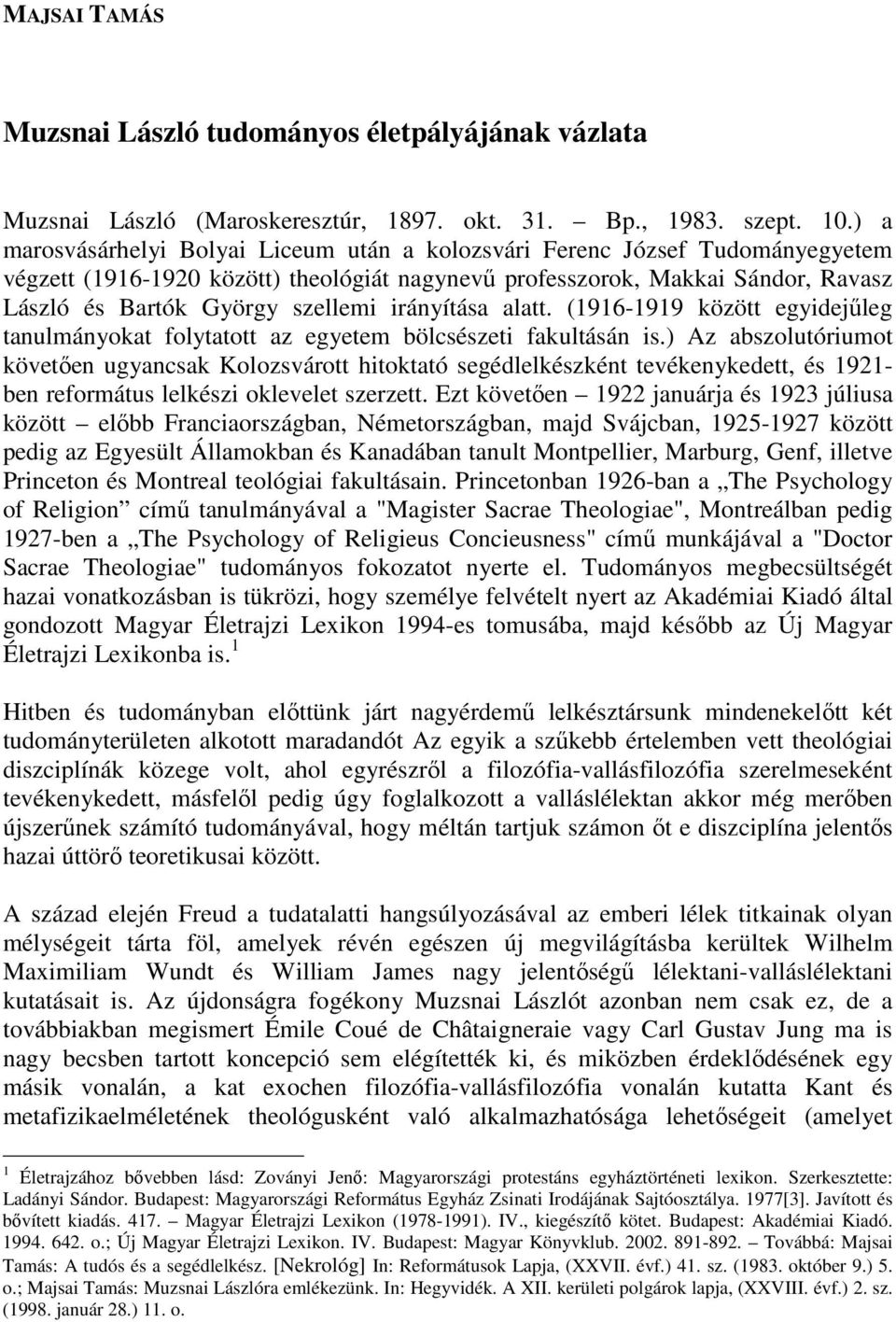 irányítása alatt. (1916-1919 között egyidejőleg tanulmányokat folytatott az egyetem bölcsészeti fakultásán is.