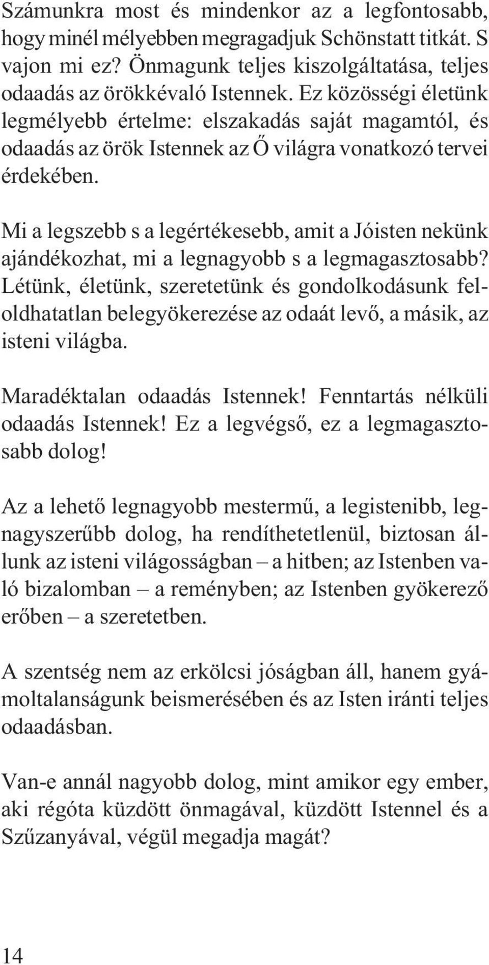 Mi a legszebb s a legértékesebb, amit a Jóisten nekünk ajándékozhat, mi a legnagyobb s a legmagasztosabb?