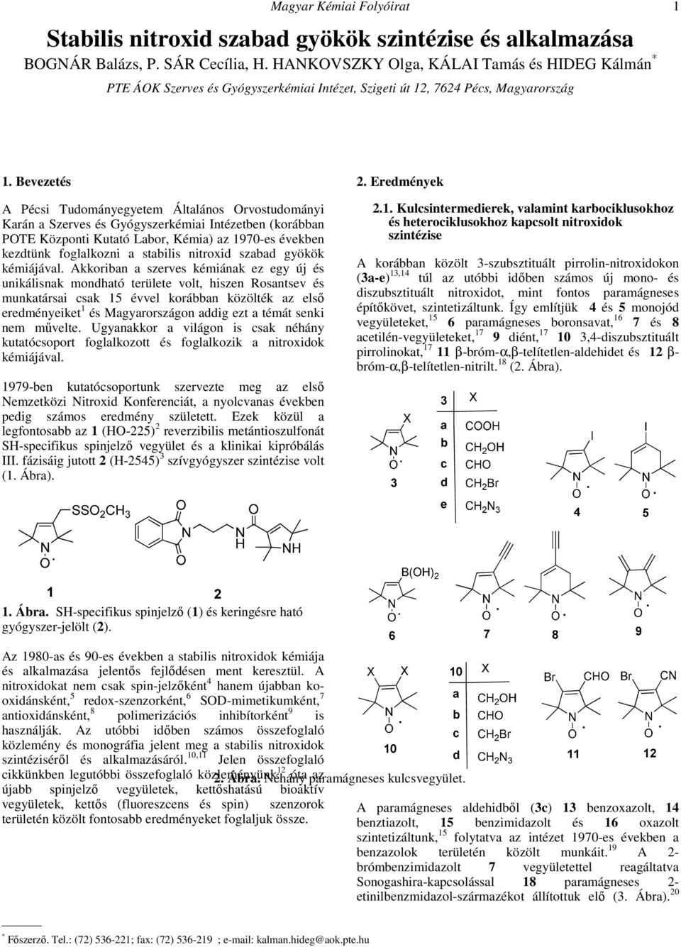 Bevezetés A Pécsi Tudományegyetem Általános rvostudományi Karán a Szerves és Gyógyszerkémiai Intézetben (korábban PTE Központi Kutató Labor, Kémia) az 1970-es években kezdtünk foglalkozni a stabilis