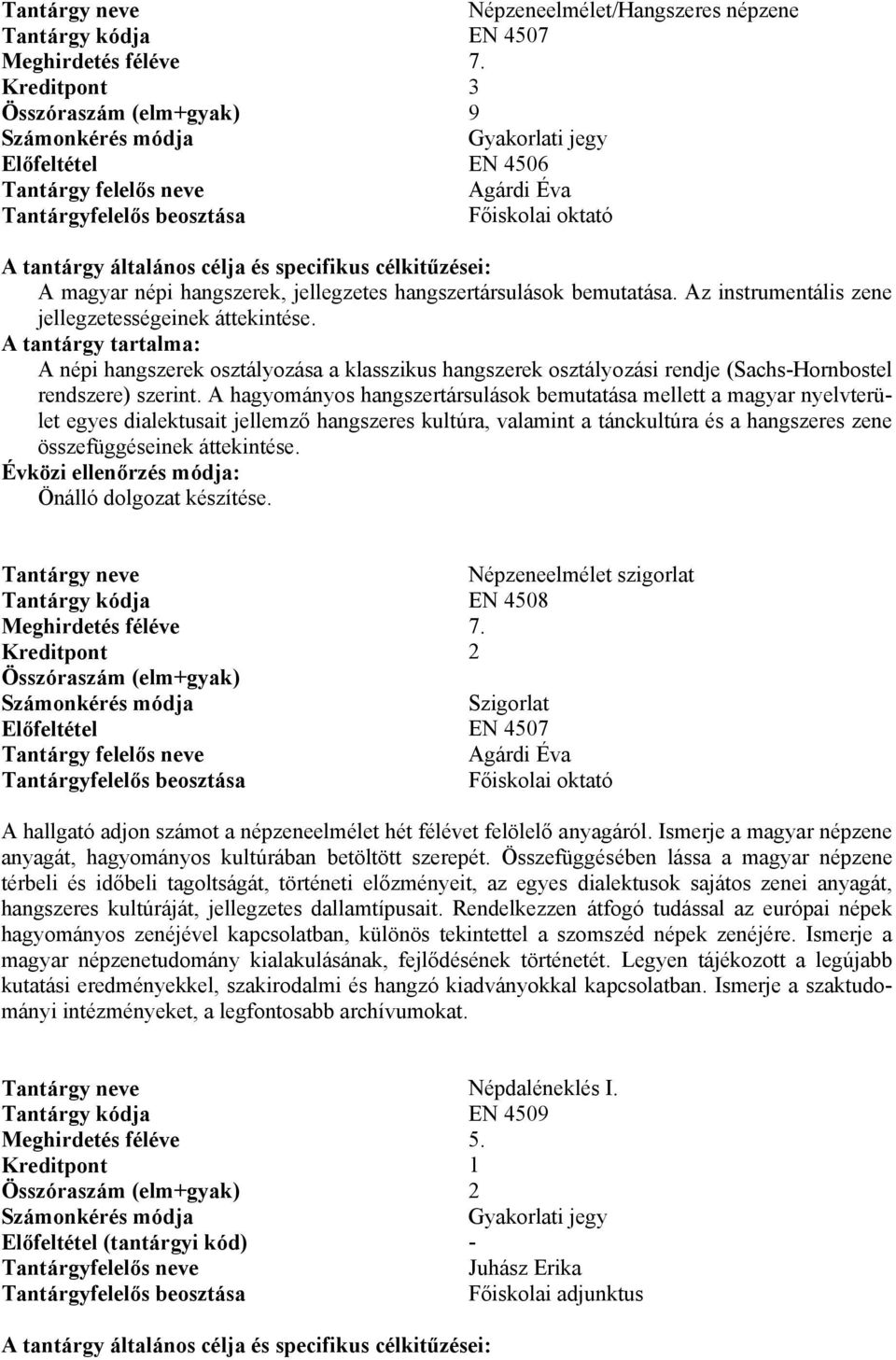 Az instrumentális zene jellegzetességeinek áttekintése. A népi hangszerek osztályozása a klasszikus hangszerek osztályozási rendje (Sachs-Hornbostel rendszere) szerint.