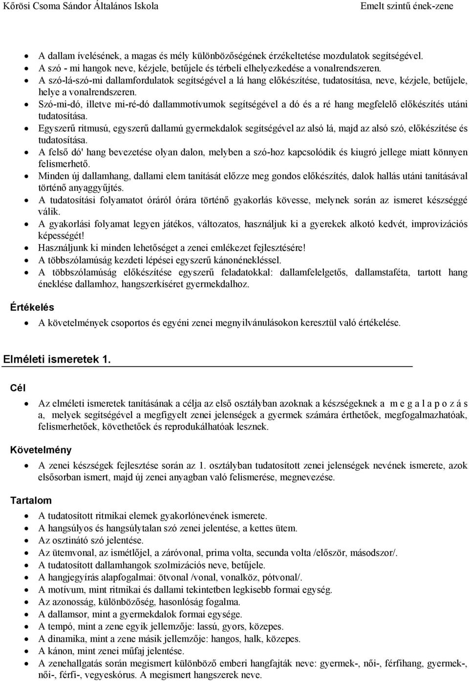 Szó-mi-dó, illetve mi-ré-dó dallammotívumok segítségével a dó és a ré hang megfelelő előkészítés utáni tudatosítása.