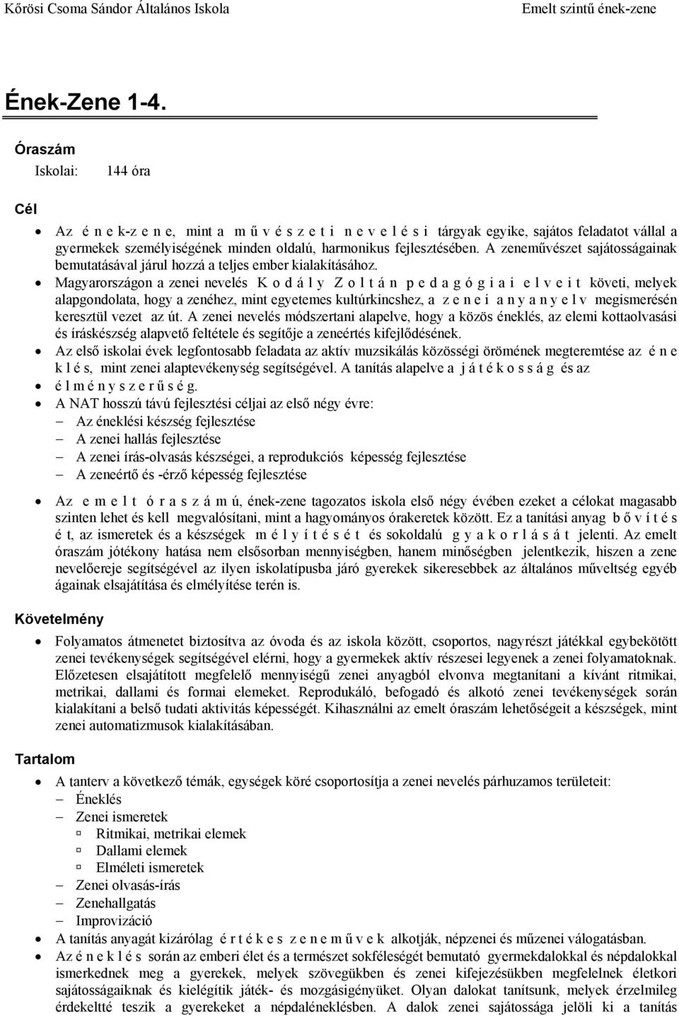 A zeneművészet sajátosságainak bemutatásával járul hozzá a teljes ember kialakításához.