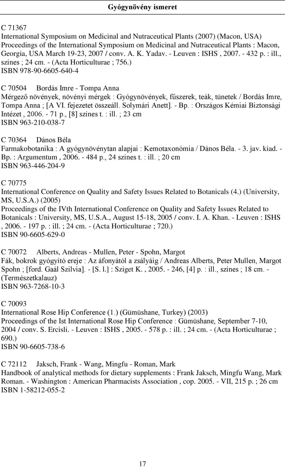 ) ISBN 978-90-6605-640-4 C 70504 Bordás Imre - Tompa Anna Mérgező növények, növényi mérgek : Gyógynövények, fűszerek, teák, tünetek / Bordás Imre, Tompa Anna ; [A VI. fejezetet összeáll.