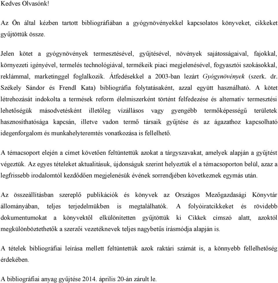 reklámmal, marketinggel foglalkozik. Átfedésekkel a 2003-ban lezárt Gyógynövények (szerk. dr. Székely Sándor és Frendl Kata) bibliográfia folytatásaként, azzal együtt használható.