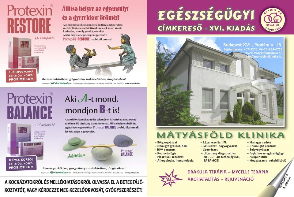 CÍMKERESŐ - XVI. KIADÁS Budapest XVI., Prodám u. 18. Bejelentkezés: 407-226, 06-20-939-0730 www.matyasfoldklinika.hu info@matyasfoldklinika.