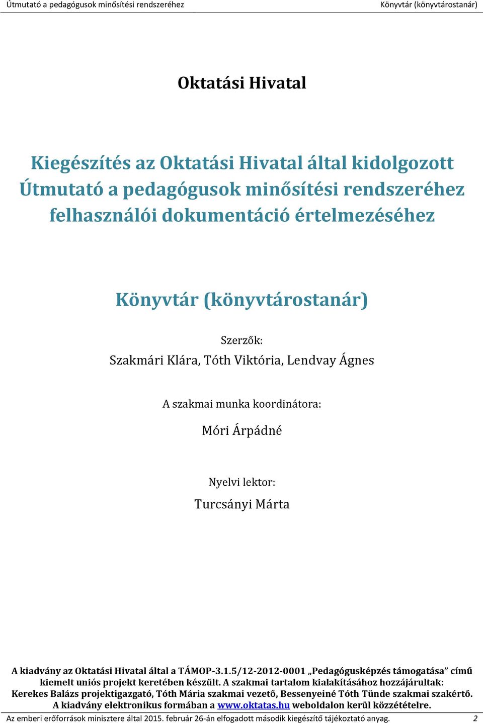 5/12-2012-0001 Pedagógusképzés támogatása című kiemelt uniós projekt keretében készült.