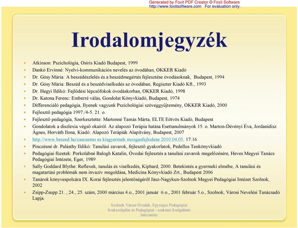 Hegyi Ildikó: Fejlődési lépcsőfokok óvodáskorban, OKKER Kiadó, 1998 Dr.