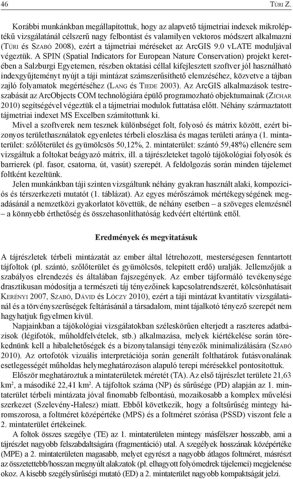 a tájmetriai méréseket az ArcGIS 9.0 vlate moduljával végeztük.