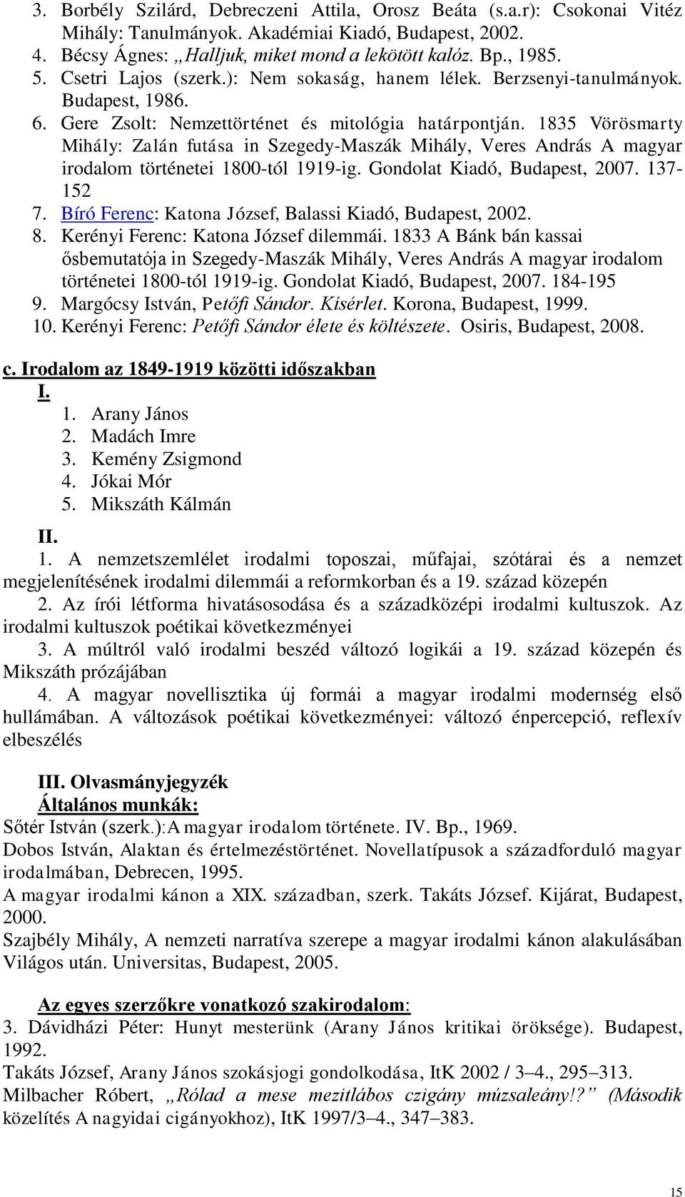 1835 Vörösmarty Mihály: Zalán futása in Szegedy-Maszák Mihály, Veres András A magyar irodalom történetei 1800-tól 1919-ig. Gondolat Kiadó, Budapest, 2007. 137-152 7.