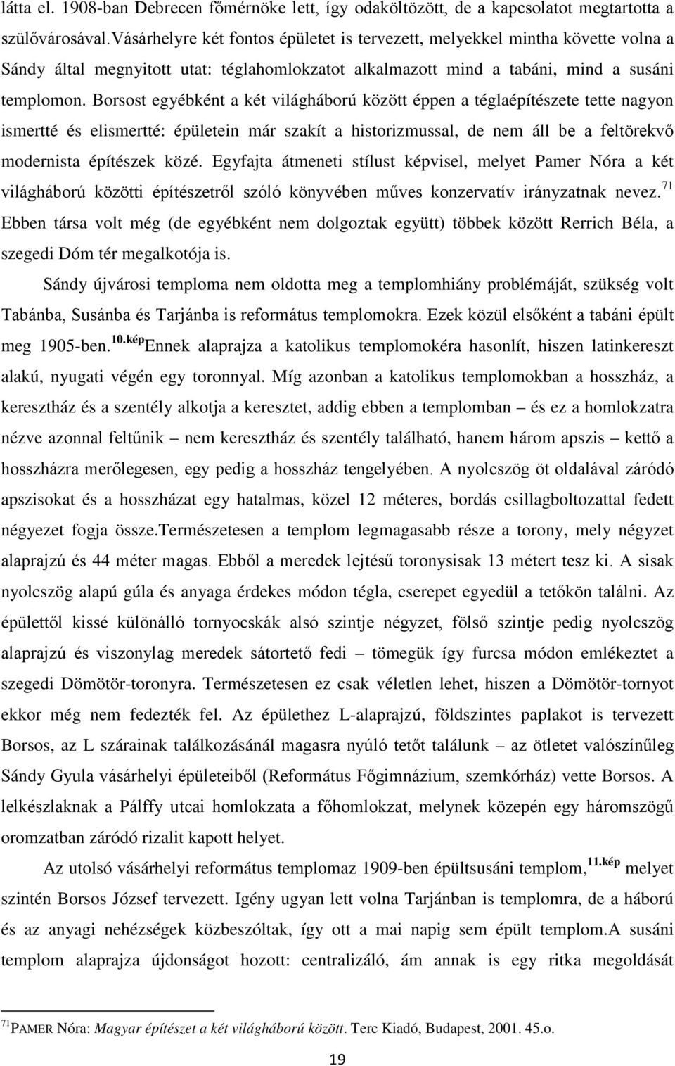 Borsost egyébként a két világháború között éppen a téglaépítészete tette nagyon ismertté és elismertté: épületein már szakít a historizmussal, de nem áll be a feltörekvő modernista építészek közé.