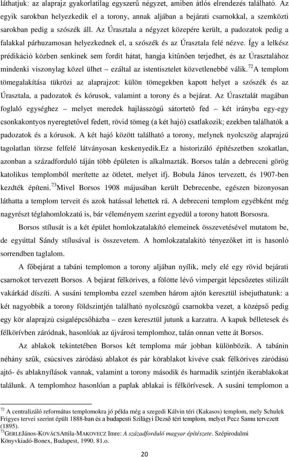 Az Úrasztala a négyzet közepére került, a padozatok pedig a falakkal párhuzamosan helyezkednek el, a szószék és az Úrasztala felé nézve.